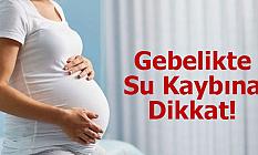 Gebelikte Su Kaybına Dikkat!