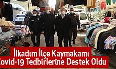 İlkadım İlçe Kaymakamı Covid-19 Tedbirlerine Destek Oldu
