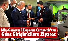 Mhp Samsun İl Başkanı Karapıçak'tan Genç Girişimcilere Ziyaret