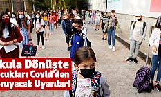 Okula Dönüşte Çocukları Covid’den Koruyacak Uyarılar!