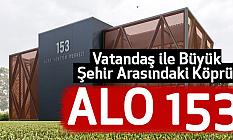 Vatandaş ile Büyükşehir arasındaki köprü: Alo 153