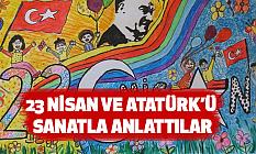23 Nisan ve Atatürk”ü sanatla anlattılar