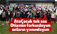 AtaÇocuk tek ses: “Otizmin farkındayım, onların yanındayım”