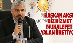BAŞKAN AKSU: BİZ HİZMET, MUHALEFET YALAN ÜRETİYOR