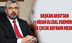 BAŞKAN AKSU'DAN 23 NİSAN ULUSAL EGEMENLİK VE ÇOCUK BAYRAMI MESAJI