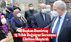 Başkan Demirtaş 15 Yıllık Doğalgaz Sorununu Çözüme Ulaştırdı