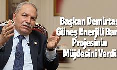 Başkan Demirtaş, Güneş Enerjili Bank Projesinin Müjdesini Verdi