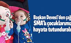 Başkan Deveci'den çağrı: SMA’lı çocuklarımızı hayata tutunduralım