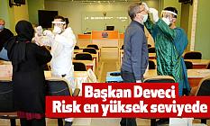 Başkan Deveci: “Risk en yüksek seviyede”