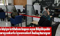 Bin kişiye istihdam kapısı açan Büyükşehir, iş arayanlarla işverenleri buluşturuyor