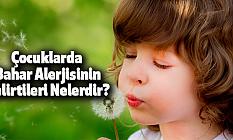 Çocuklarda Bahar Alerjisinin Belirtileri Nelerdir?