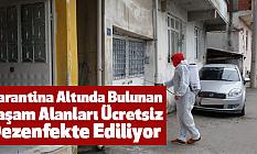 Karantina Altında Bulunan Yaşam Alanları Ücretsiz Dezenfekte Ediliyor
