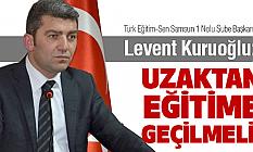 Levent Kuruoğlu: Uzaktan Eğitime Geçilmeli...