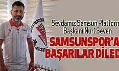 Sevdamız Samsun Platformu Başkanı Nuri Seven Samsunspor'a Başarılar Diledi