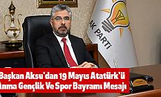 Başkan Aksu'dan 19 Mayıs Atatürk'ü Anma Gençlik Ve Spor Bayramı Mesajı