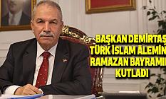 Başkan Demirtaş Türk İslam Âleminin Ramazan Bayramını Kutladı