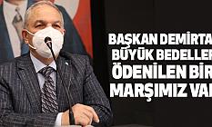 Başkan Demirtaş,Büyük Bedeller Ödenilen Bir Marşımız Var