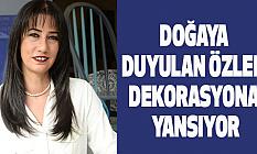 Doğaya duyulan özlem dekorasyona yansıyor