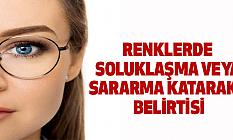 Renklerde soluklaşma veya sararma Katarakt belirtisi