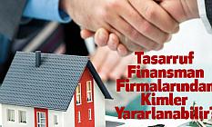 Tasarruf Finansman Firmalarından Kimler Yararlanabilir?