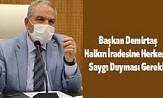 Başkan Demirtaş,Halkın İradesine Herkesin Saygı Duyması Gerekir