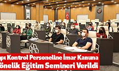 Yapı Kontrol Personeline İmar Kanuna Yönelik Eğitim Semineri Verildi