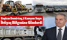 Başkan Demirtaş,2 Kamyon Suyu İhtiyaç Bölgesine Gönderdi