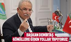 Başkan Demirtaş Gönüllere Giden Yollar Yapıyoruz