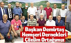Başkan Demirtaş,Hemşeri Dernekleri Çözüm Ortağımız