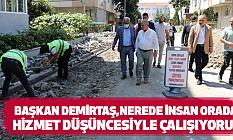 Başkan Demirtaş,Nerede İnsan Orada Hizmet Düşüncesiyle Çalışıyoruz