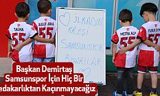 Başkan Demirtaş,Samsunspor İçin Hiç Bir Fedakarlıktan Kaçınmayacağız