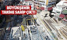 Büyükşehir Tarihe Sahip Çıktı