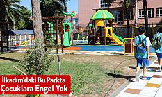 İlkadım’daki Bu Parkta Çocuklara Engel Yok