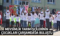 Mevsimlik Tarım İşçilerinin Çocukları Çarşamda’da Buluştu