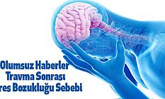 Olumsuz Haberler Travma Sonrası Stres Bozukluğu Sebebi