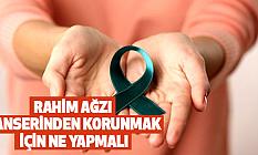 Rahim Ağzı Kanserinden Korunmak İçin Ne Yapmalı