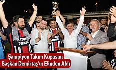 Şampiyon Takım Kupasını Başkan Demirtaş’ın Elinden Aldı