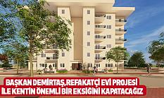 Başkan Demirtaş,Refakatçi Evi Projesi İle Kentin Önemli Bir Eksiğini Kapatacağız