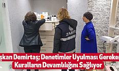 Başkan Demirtaş; Denetimler Uyulması Gereken Kuralların Devamlılığını Sağlıyor