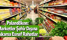 Palandöken Marketler Şehir Dışına Çıkarsa Esnaf Rahatlar