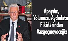 Apaydın, Yolumuzu Aydınlatan Fikirlerinden Vazgeçmeyeceğiz
