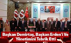Başkan Demirtaş, Başkan Erden’i Ve Yönetimini Tebrik Etti