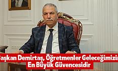Başkan Demirtaş, Öğretmenler Geleceğimizin En Büyük Güvencesidir