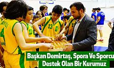 Başkan Demirtaş, Spora Ve Sporcuya Destek Olan Bir Kurumuz