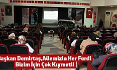 Başkan Demirtaş,Ailemizin Her Ferdi Bizim İçin Çok Kıymetli