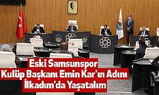 Eski Samsunspor Kulüp Başkanı Emin Kar’ın Adını İlkadım’da Yaşatalım