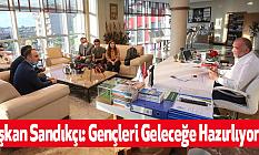 Başkan Sandıkçı: Gençleri Geleceğe Hazırlıyoruz