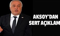 AKSOY'DAN SERT AÇIKLAMA