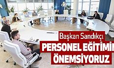 Başkan Sandıkçı: Personel Eğitimini Önemsiyoruz
