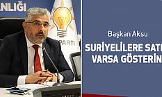 Başkan Aksu:Suriyelilere Satış Varsa Gösterin